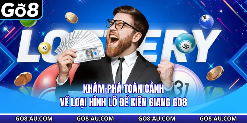 Khám phá toàn cảnh về loại hình lô đề Kiên Giang Go8