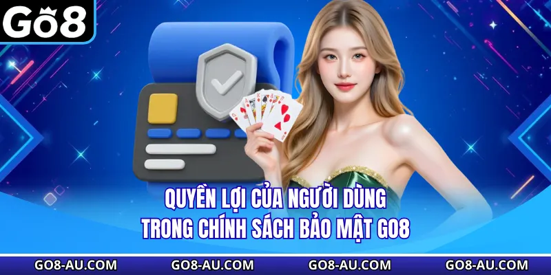 Quyền lợi của người dùng trong chính sách bảo mật GO8