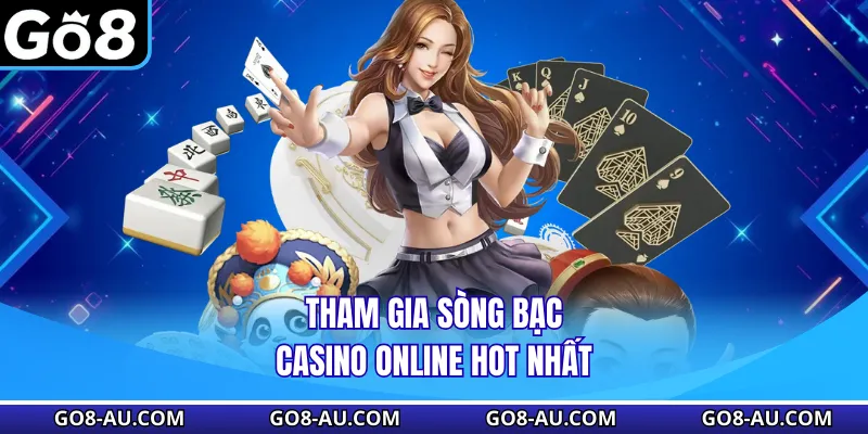 Tham gia sòng bạc casino online hot nhất